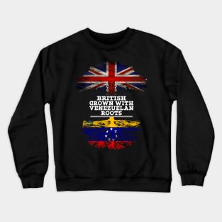 British Grown With Venezuelan Roots - Gift for Venezuelan With Roots From Venezuela Crewneck Sweatshirt